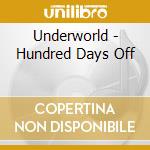 Underworld - Hundred Days Off cd musicale di Underworld