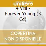 4 Vini - Forever Young (3 Cd) cd