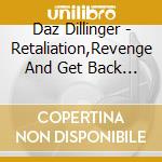 Daz Dillinger - Retaliation,Revenge And Get Back (17 Trax) cd