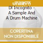 Dl Incognito - A Sample And A Drum Machine cd