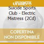 Suicide Sports Club - Electric Mistress (2Cd) cd