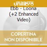 Ebb - Loona (+2 Enhanced Video) cd
