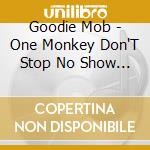 Goodie Mob - One Monkey Don'T Stop No Show (+Dvd / Ntsc 0) cd musicale di Goodie Mob