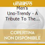 Men's Uno-Trendy - A Tribute To The Fashion Scene