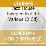 Jazz House Independent 4 / Various (2 Cd) cd