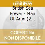 British Sea Power - Man Of Aran (2 Cd) cd musicale di British Sea Power