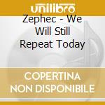 Zephec - We Will Still Repeat Today cd