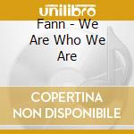 Fann - We Are Who We Are cd