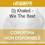 Dj Khaled - We The Best cd musicale di Dj Khaled