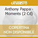Anthony Pappa - Moments (2 Cd) cd