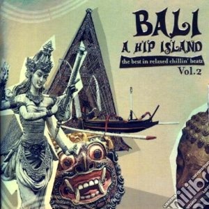 Bali - A Hip Island Vol.2 (2 Cd) cd musicale di Artisti Vari