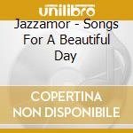 Jazzamor - Songs For A Beautiful Day cd