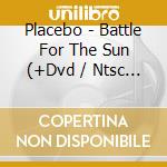 Placebo - Battle For The Sun (+Dvd / Ntsc 0) cd musicale di Placebo