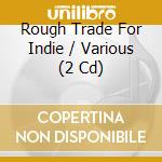 Rough Trade For Indie / Various (2 Cd) cd