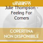 Julie Thompson - Feeling For Corners cd musicale di Julie Thompson