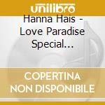 Hanna Hais - Love Paradise Special Edition cd musicale di Hanna Hais