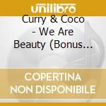 Curry & Coco - We Are Beauty (Bonus Tracks) cd musicale di Curry & Coco