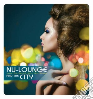 Nu-lounge and the city cd musicale di Artisti Vari