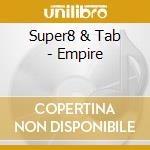 Super8 & Tab - Empire cd musicale di Super8 & Tab