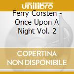 Ferry Corsten - Once Upon A Night Vol. 2 cd musicale di Ferry Corsten