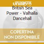 British Sea Power - Valhalla Dancehall cd musicale di British Sea Power
