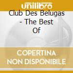 Club Des Belugas - The Best Of cd
