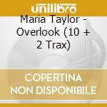 Maria Taylor - Overlook (10 + 2 Trax) cd