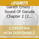 Gareth Emery - Sound Of Garuda Chapter 2 (2 Cd) cd musicale di Gareth Emery