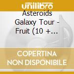 Asteroids Galaxy Tour - Fruit (10 + 3 Trax) (Digipack) cd musicale di Asteroids Galaxy Tour
