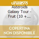 Asteroids Galaxy Tour - Fruit (10 + 3 Trax) (Digipack) cd