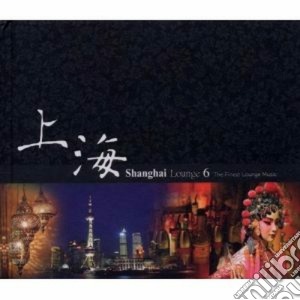 Shanghai lounge vol.6 cd musicale di Artisti Vari