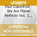 Paul Oakenfold - We Are Planet Perfecto Vol. 1 (2 Cd) cd
