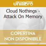 Cloud Nothings - Attack On Memory cd musicale di Cloud Nothings
