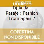 Dj Andy - Pasaje : Fashion From Spain 2 cd