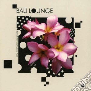 Bali Lounge (2 Cd) cd musicale di Artisti Vari