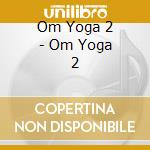 Om Yoga 2 - Om Yoga 2