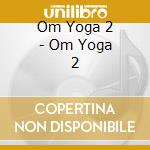 Om Yoga 2 - Om Yoga 2 cd