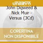 John Digweed & Nick Muir - Versus (3Cd) cd musicale di John Digweed & Nick Muir