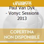 Paul Van Dyk - Vonyc Sessions 2013 cd musicale di Paul Van Dyk