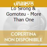 Lo Sirong & Gomoteu - More Than One cd