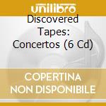 Discovered Tapes: Concertos (6 Cd) cd