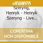Szeryng, Henryk - Henryk Szeryng - Live.. cd musicale