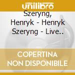 Szeryng, Henryk - Henryk Szeryng - Live.. cd