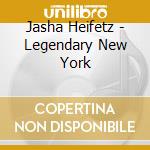 Jasha Heifetz - Legendary New York cd