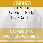 Fiorentino, Sergio - Early Live And Unissued Takes cd musicale