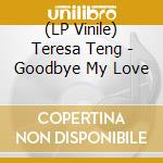 (LP Vinile) Teresa Teng - Goodbye My Love lp vinile di Teresa Teng