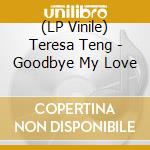 (LP Vinile) Teresa Teng - Goodbye My Love vinile