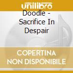 Doodle - Sacrifice In Despair cd