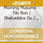 Morning Musume - Tiki Bun / Shabadaba Du / Mika (2 Cd) cd musicale di Morning Musume
