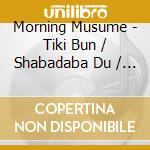 Morning Musume - Tiki Bun / Shabadaba Du / Mika (2 Cd) cd